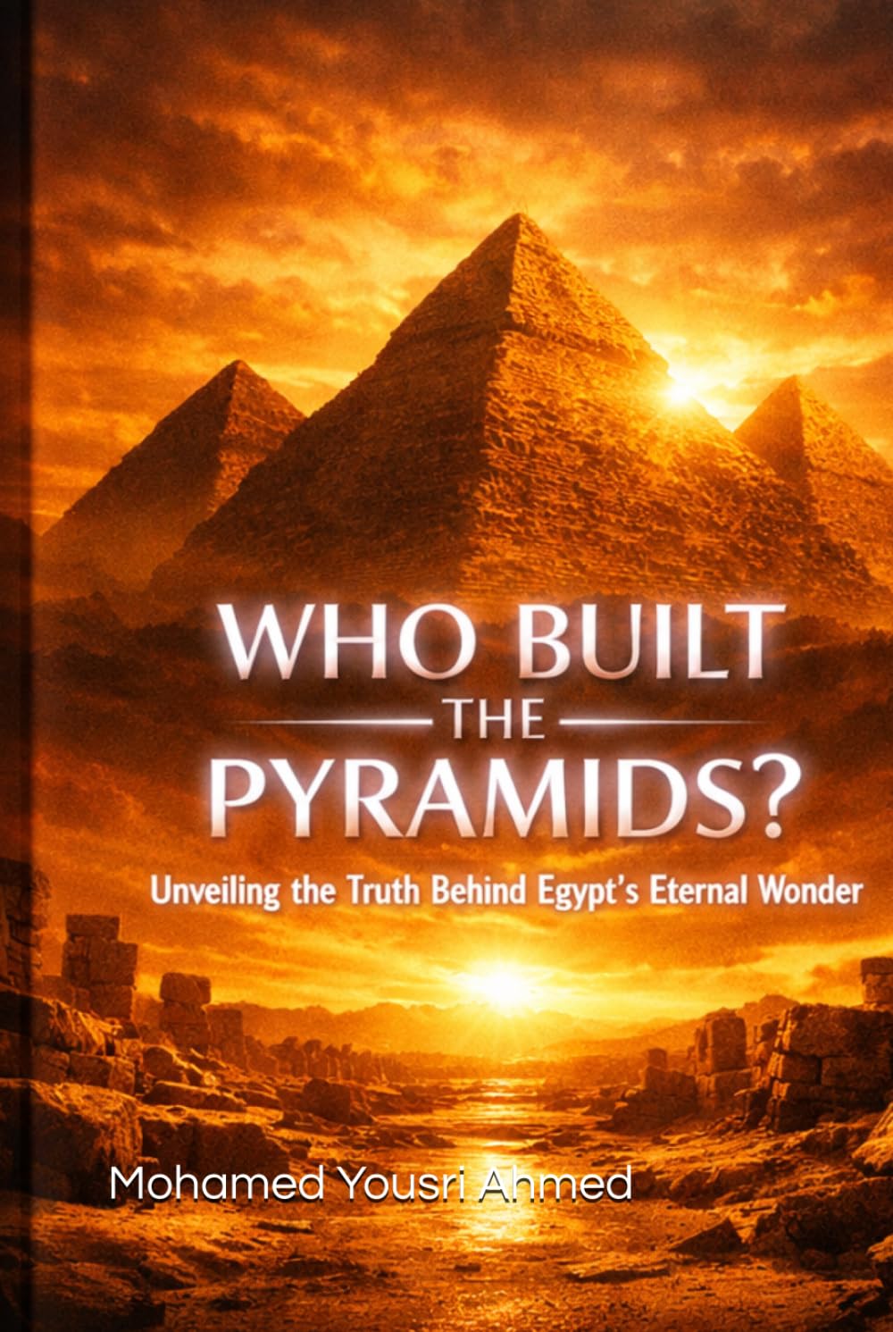 Who Built the Pyramids?: Unveiling the Truth Behind Egypt’s Eternal Wonder