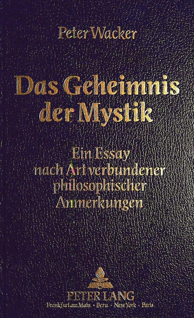 Das Geheimnis der Mystik: Ein Essay nach Art verbundener philosophischer Anmerkungen (German Edition)