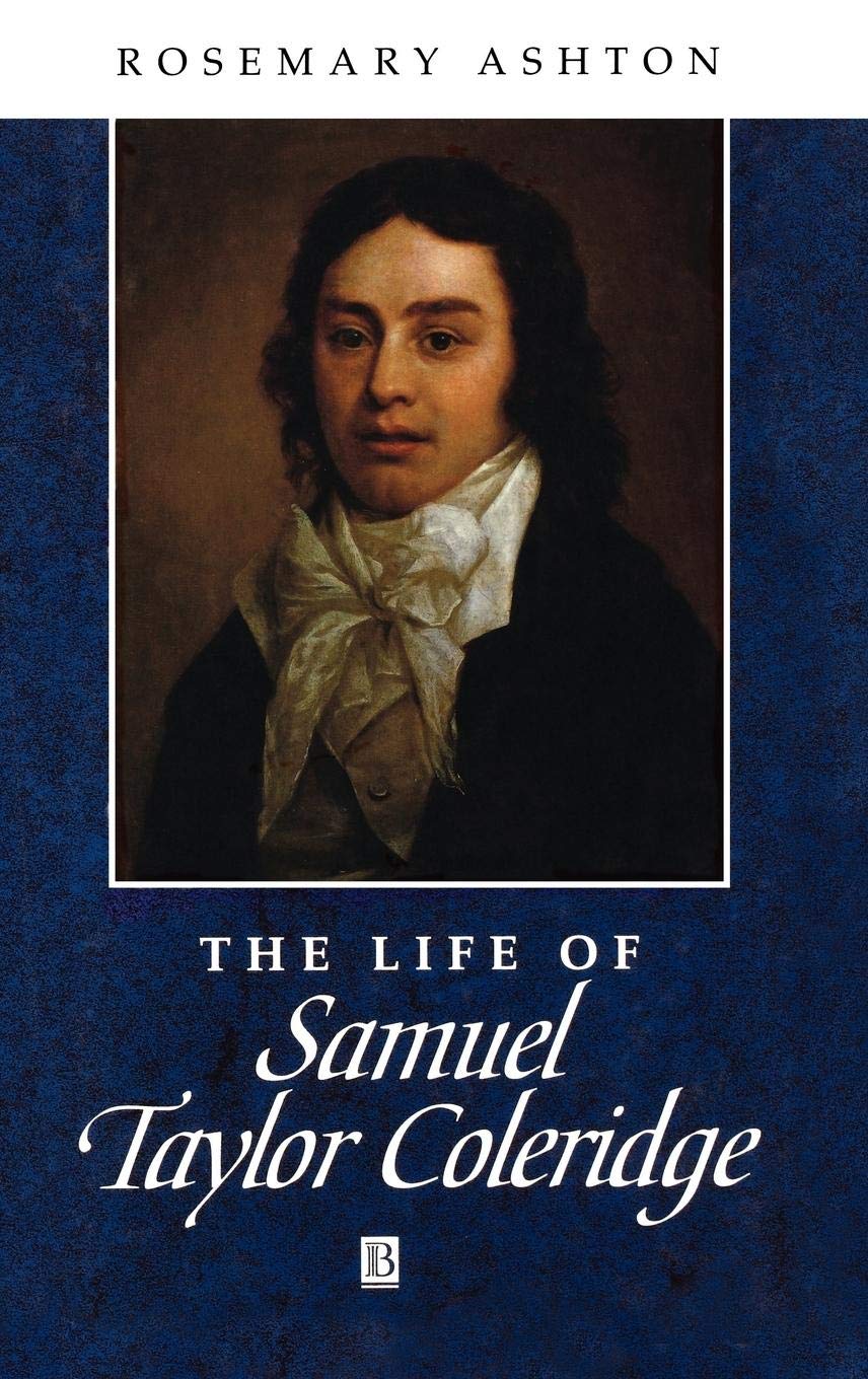 The Life of Samuel Taylor Coleridge: A Critical Biography (Wiley Blackwell Critical Biographies)
