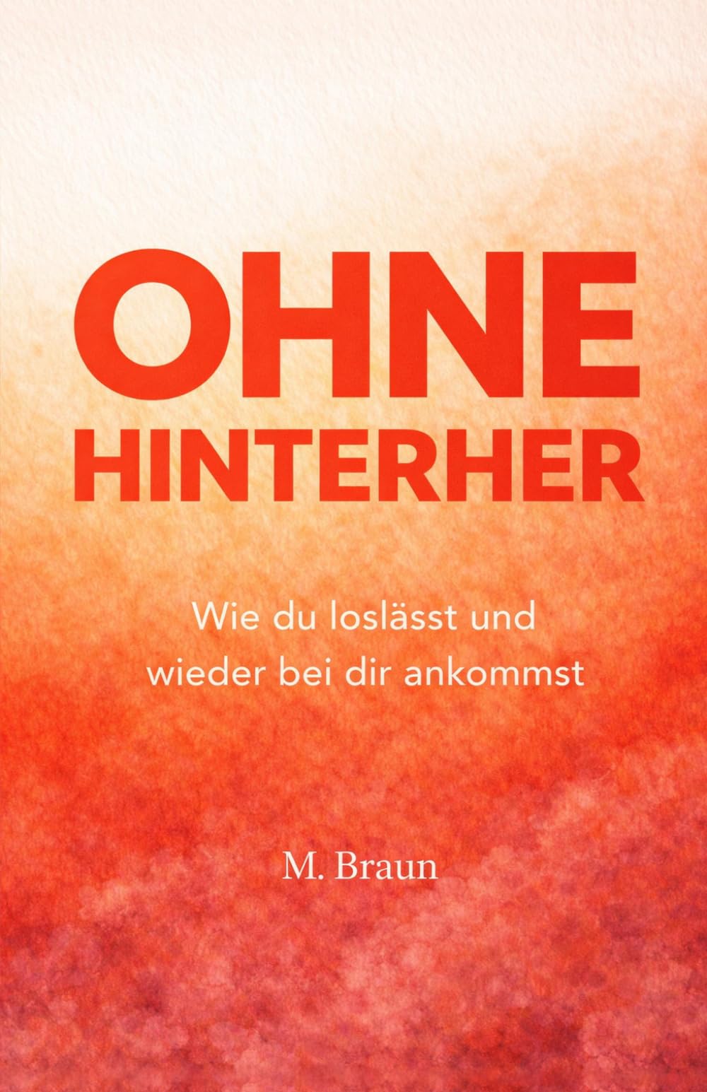 Ohne Hinterher: Wie du loslässt und wieder bei dir ankomms