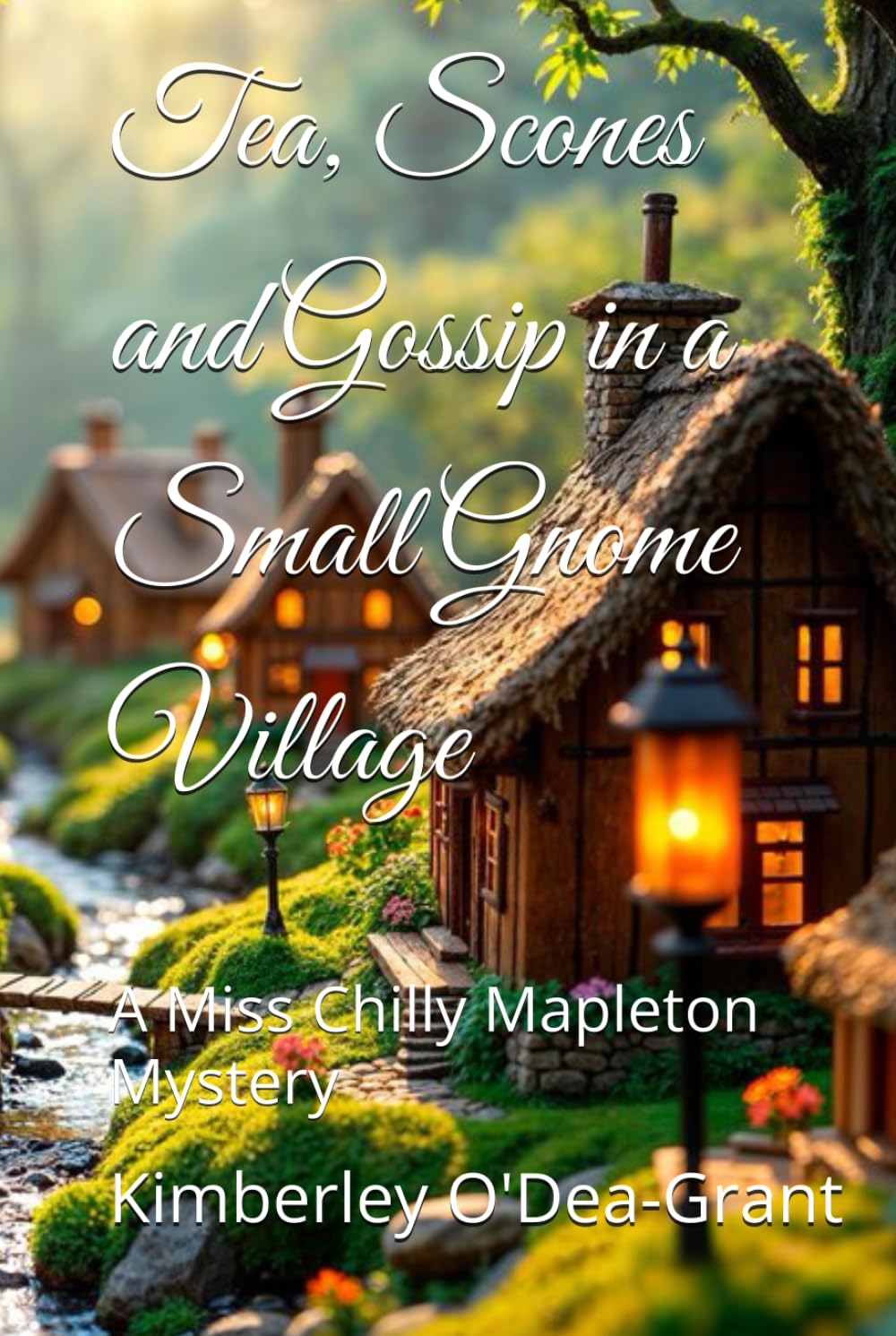 Tea, Scones and Gossip in a Small Gnome Village: A Miss Chilly Mapleton Mystery