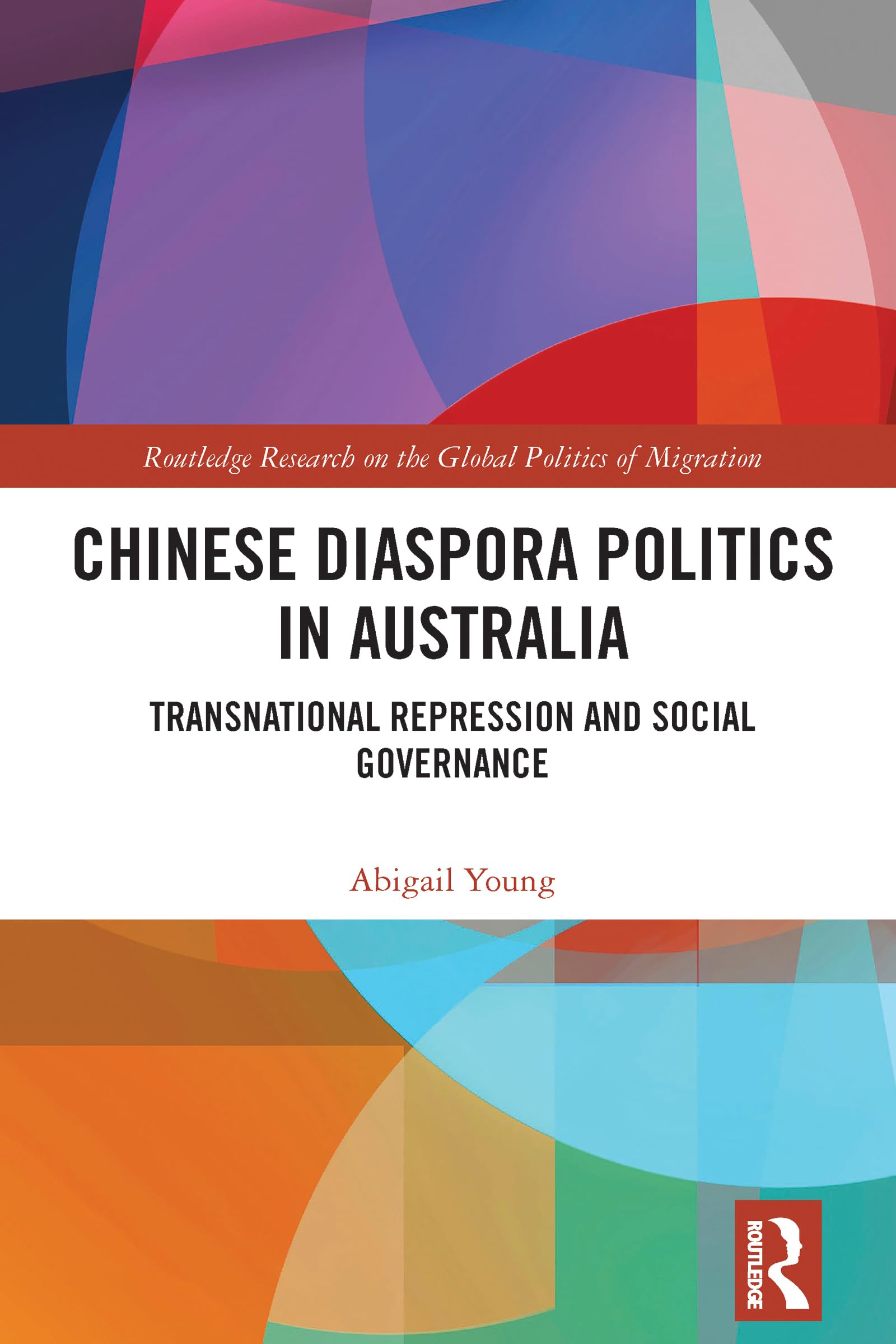 Chinese Diaspora Politics in Australia: Transnational Repression and Social Governance (Routledge Research on the Global Politics of Migration)
