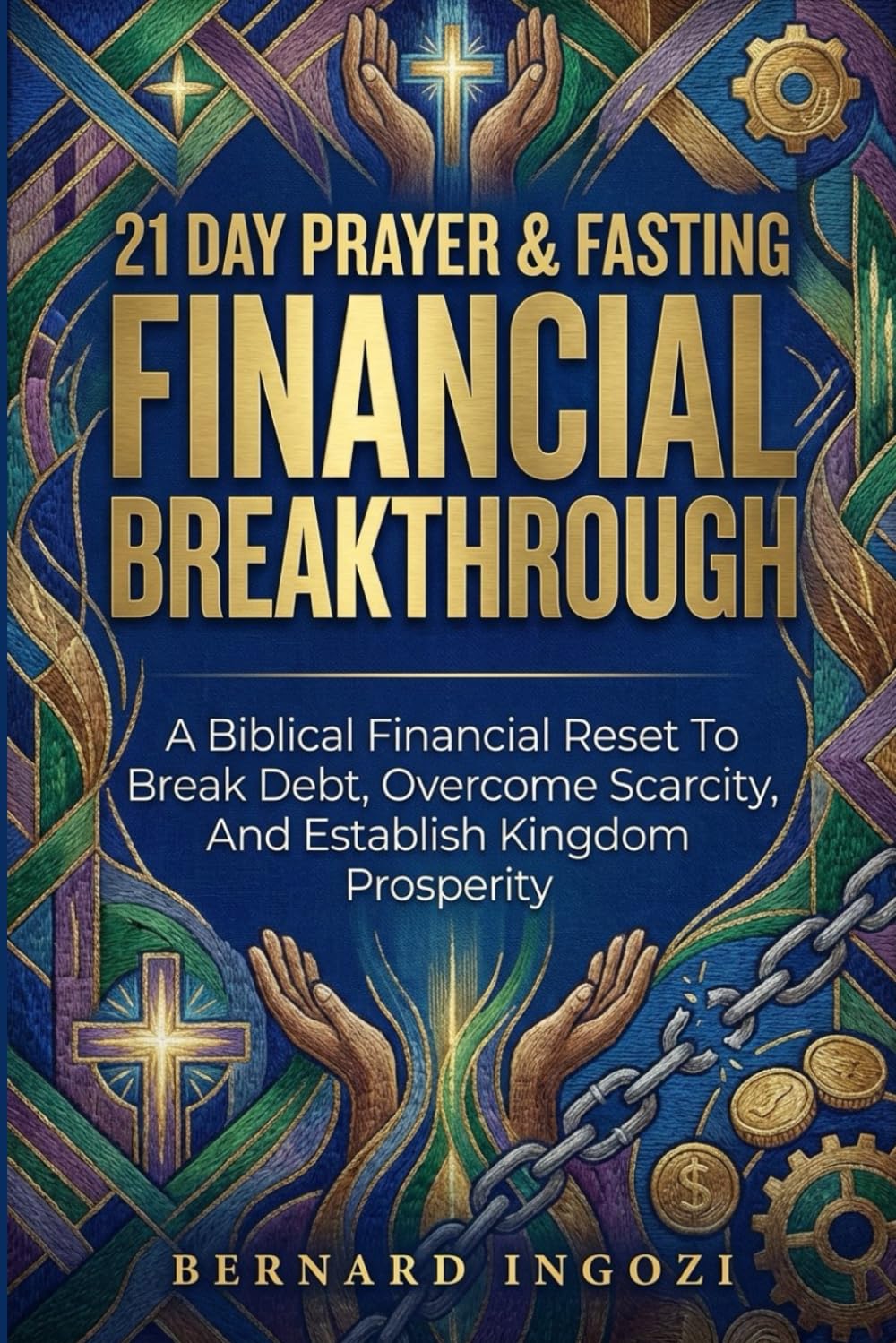 21-Day Prayer & Fasting for Financial Breakthrough: A Biblical Financial Reset to Break Debt, Overcome Scarcity, and Establish Kingdom Prosperity