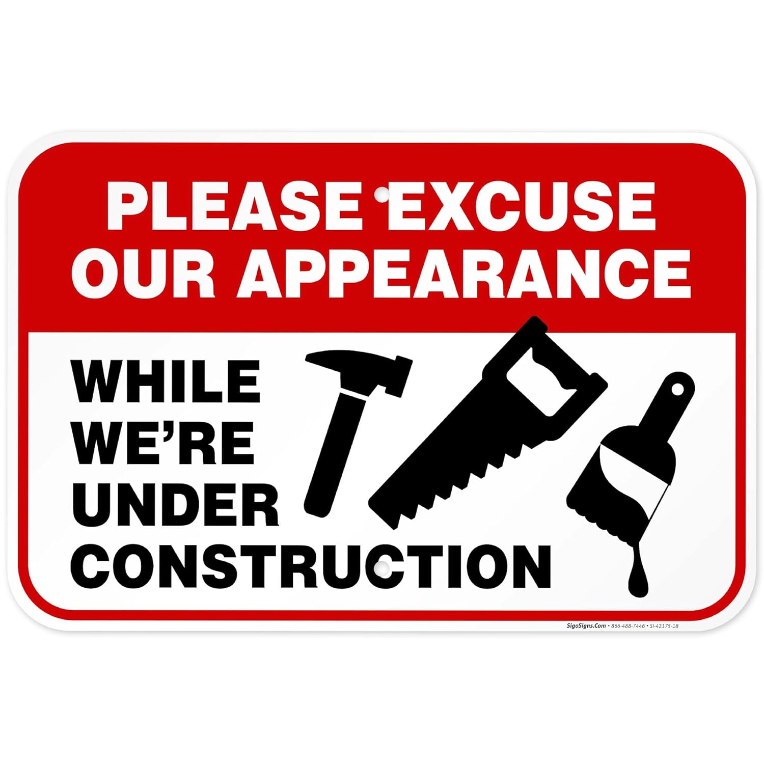 Please Excuse Our Appearance While We're Under Construction Sign, 12x18 Inches, Rust Free .063 Aluminum, Fade Resistant, Made in USA