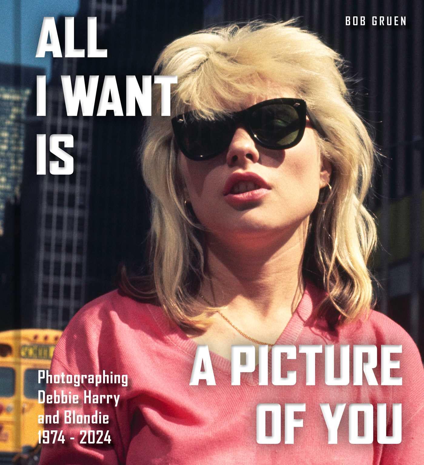 All I Want Is a Picture of You: Photographing Debbie Harry and Blondie​, 1974–2024