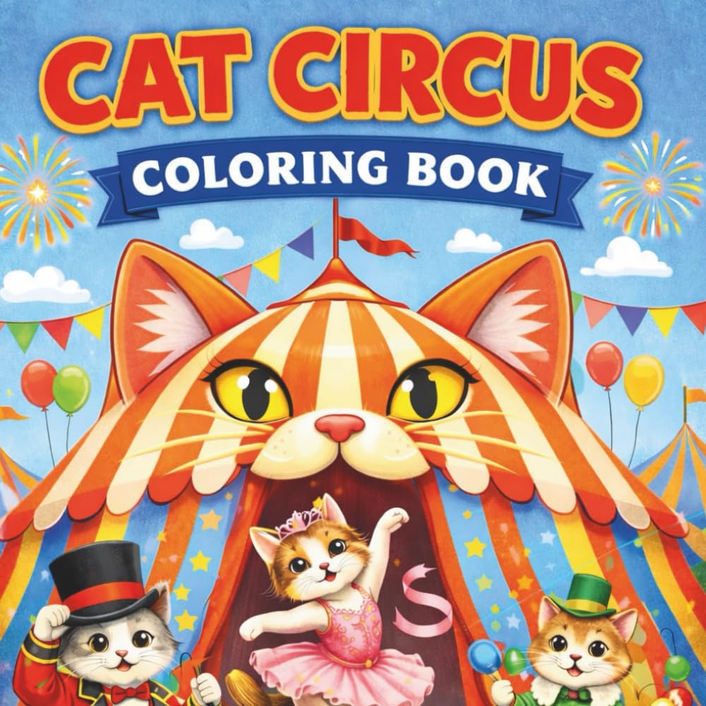 CAT CIRCUS Coloring Book: Circus-Themed Coloring Pages Filled with Playful Cats