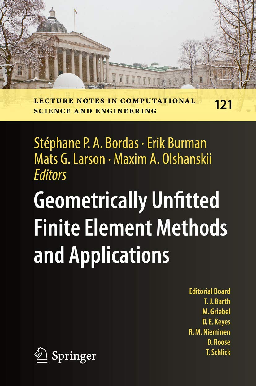 Geometrically Unfitted Finite Element Methods and Applications: Proceedings of the UCL Workshop 2016 (Lecture Notes in Computational Science and Engineering, 121, Band 121)