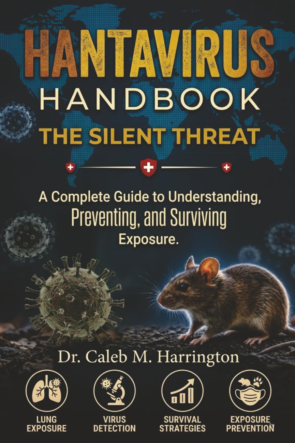 Hantavirus Handbook The Silent Threat: A Complete Guide to Understanding, Preventing, and Surviving Exposure