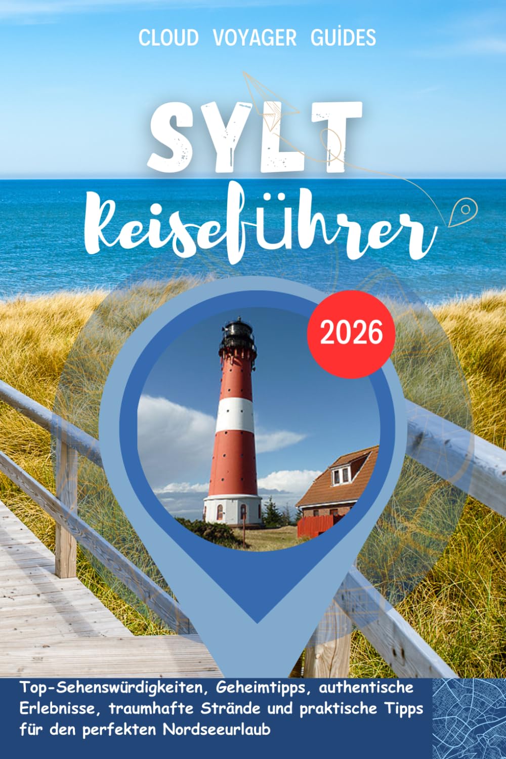 Sylt Reiseführer 2026: Top-Sehenswürdigkeiten, Geheimtipps, authentische Erlebnisse, traumhafte Strände und praktische Tipps für den perfekten Nordseeurlaub