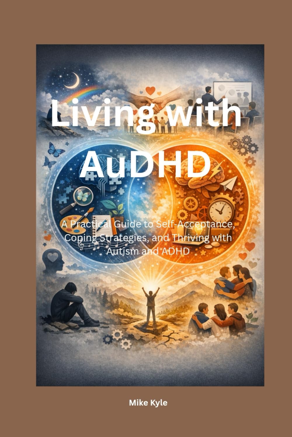 Living with AuDHD: A Practical Guide to Self‑Acceptance, Coping Strategies, and Thriving with Autism and ADHD