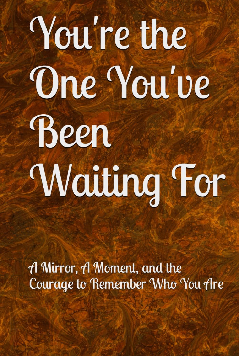 You're the One You've Been Waiting For