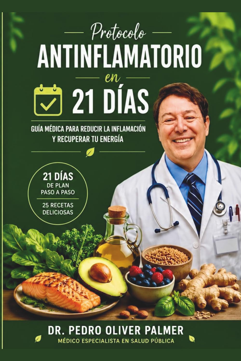 Protocolo Antiinflamatorio en 21 Dīas: Guía Médica Para Reducir La Inflamación Recuperar Tu Energía y transformar tu salud naturalmente