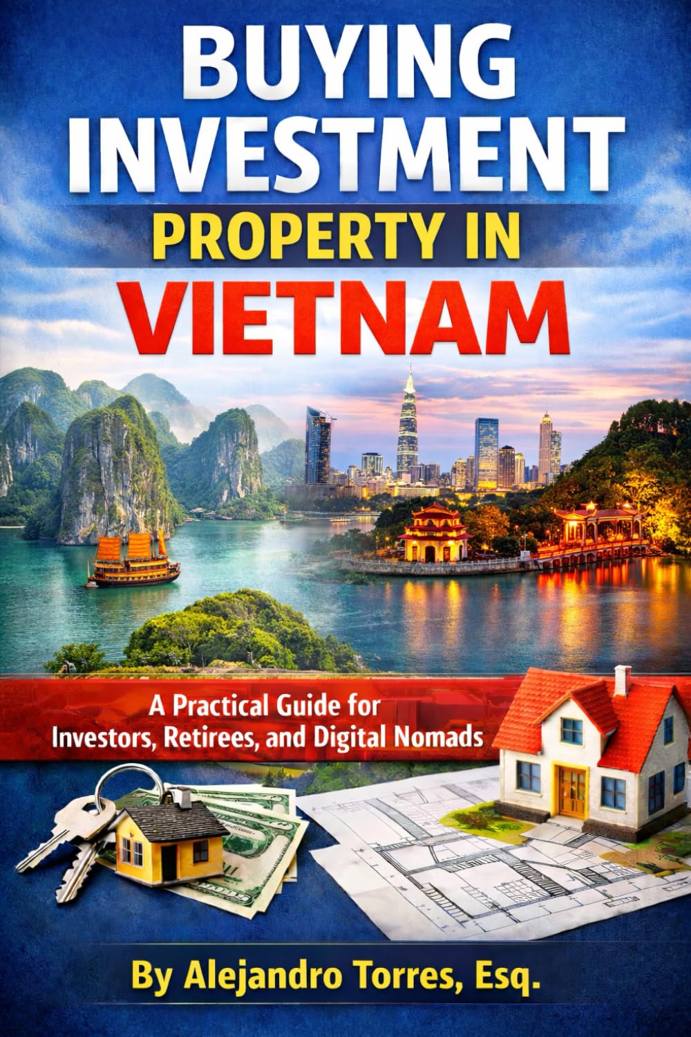 Buying Investment Property in Vietnam: A Practical Guide for Investors, Retirees, and Digital Nomads (Global Property Investor Series)