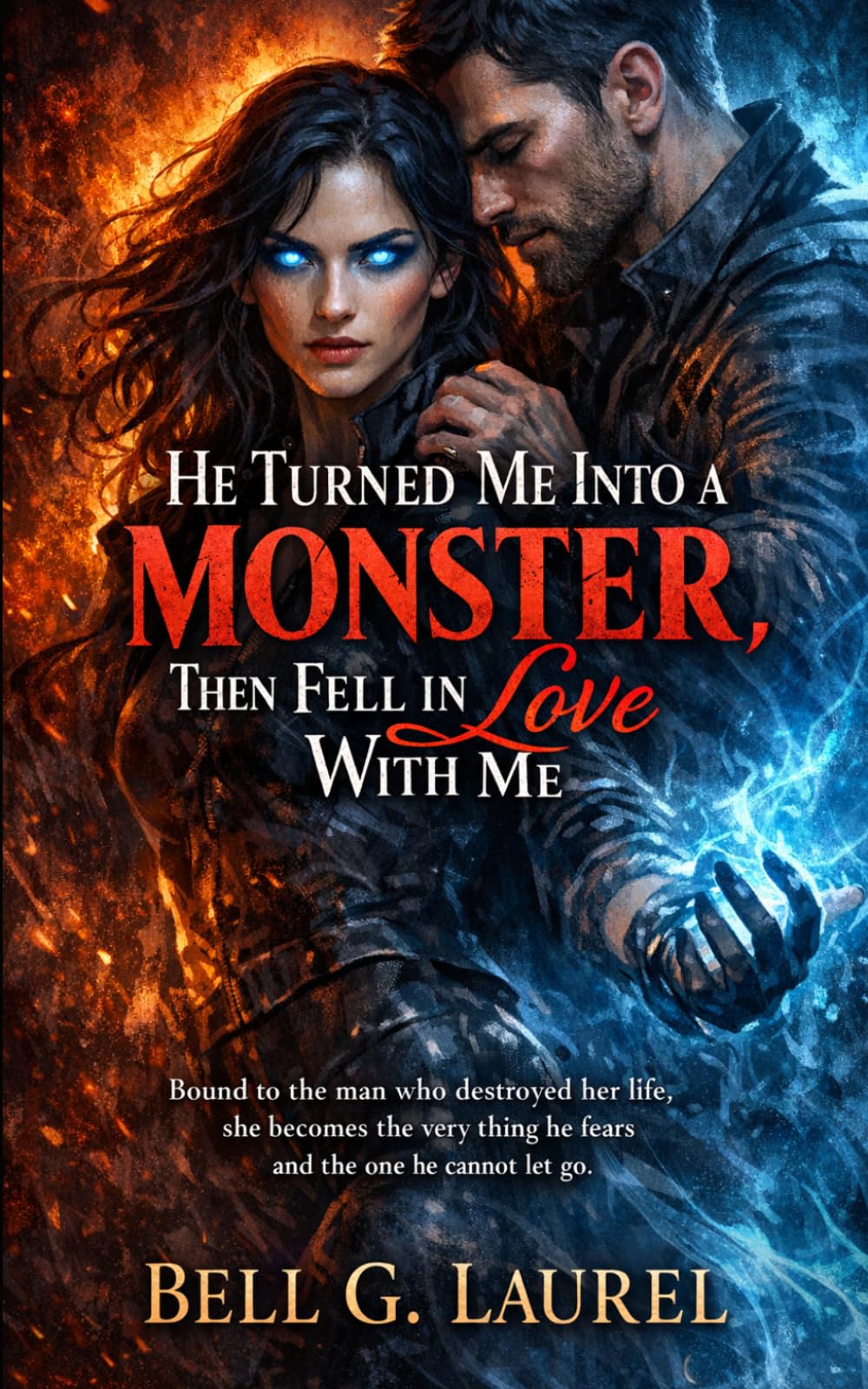 He Turned Me Into a Monster, Then Fell in Love With Me: Bound to the man who destroyed her life, she becomes the very thing he fears and the one he cannot let go.