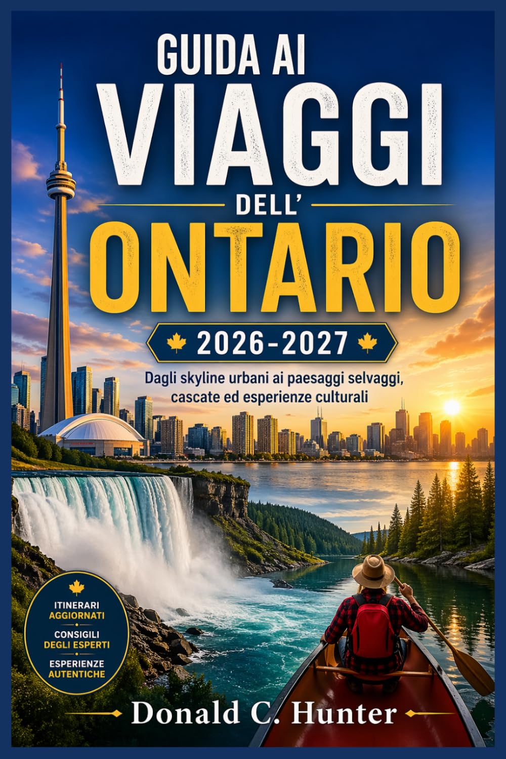 GUIDA AI VIAGGI DELL'ONTARIO 2026-2027: Dagli skyline urbani ai paesaggi selvaggi, cascate ed esperienze culturali