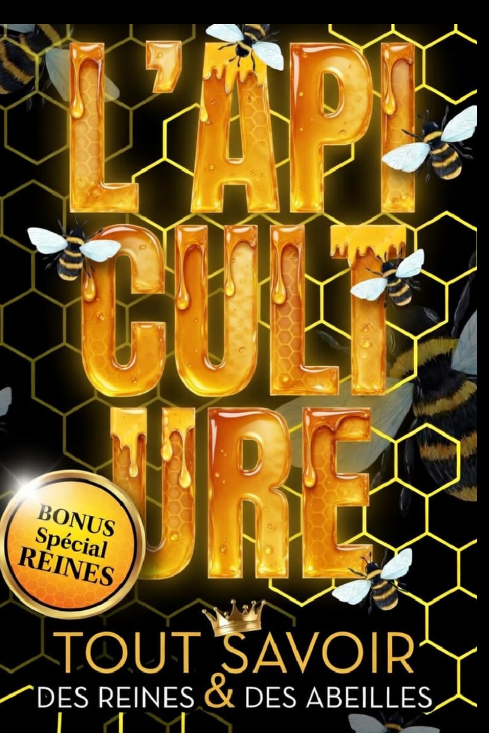 L' Apiculture: Tout Savoir des Reines et des Abeilles: BONUS: Spécial Reines et Abeilles, tout sur les équipements et matériel pour un élevage BIO