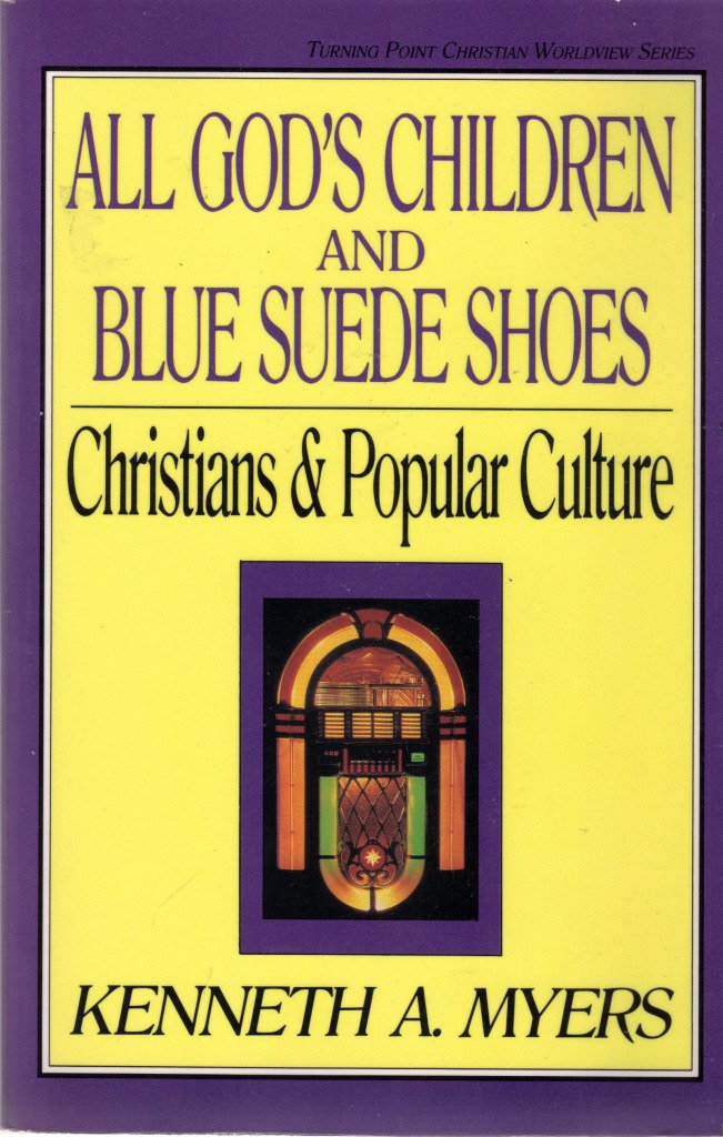 All God's Children and Blue Suede Shoes: Christians and Popular Culture (Turning Point Christian Worldview)