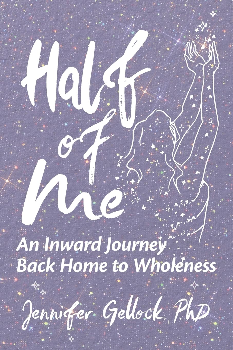 Half of Me: An Inward Journey Back Home to Wholeness