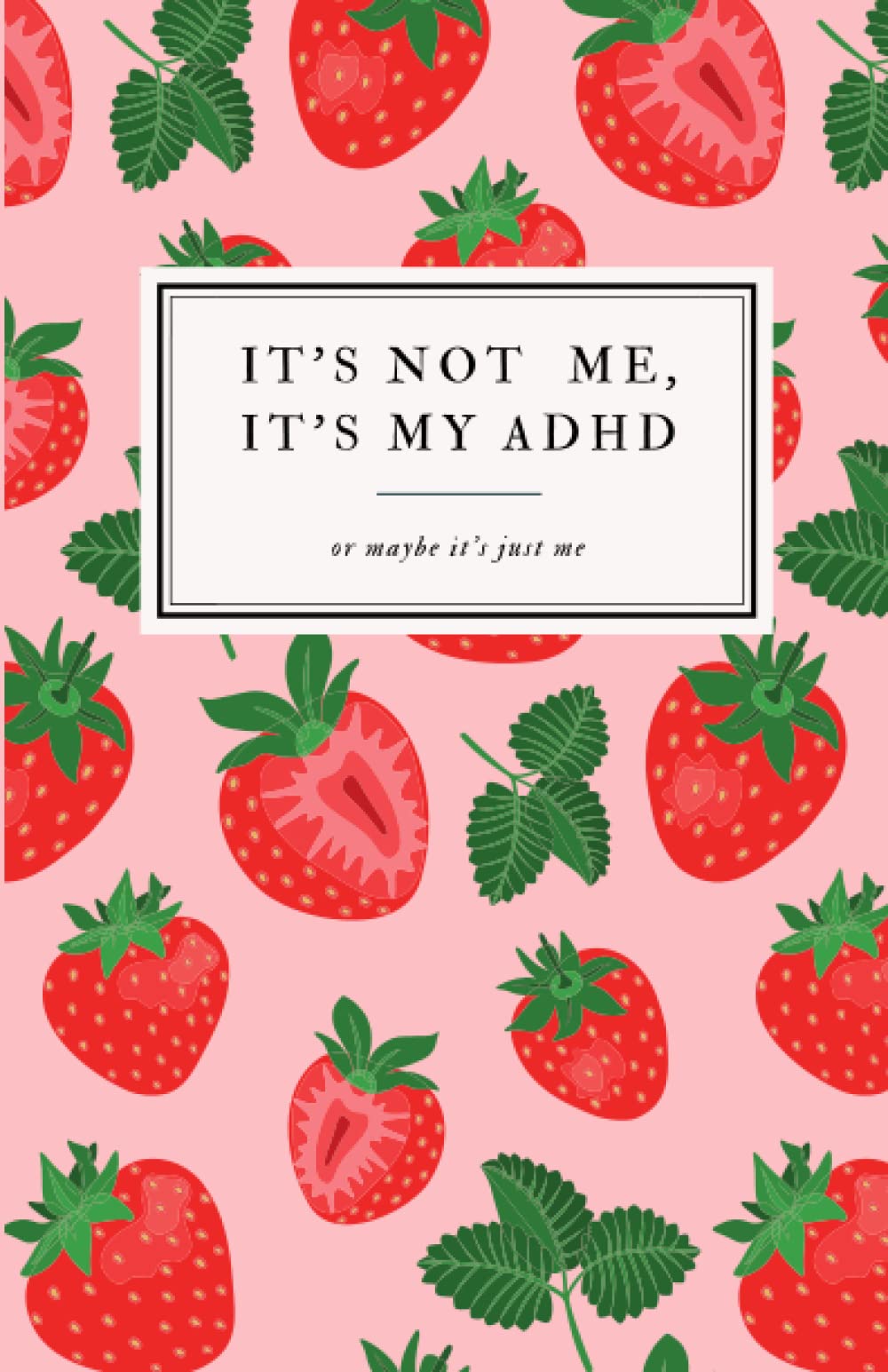 It's not me, it's my ADHD. Planner for Adults: An Undated 2021 Daily Planner For Focus and Task Management, Best Journal for students