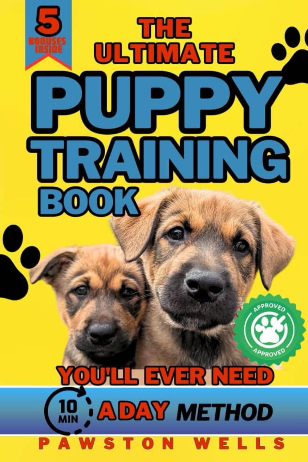 The Ultimate Puppy Training Book You’ll Ever Need: A Simple, 10-Minute-a-Day Method to Potty Train, Socialize, and Raise a Well-Behaved, Happy Dog ... Chronicles: Tales of Loyalty and Love)