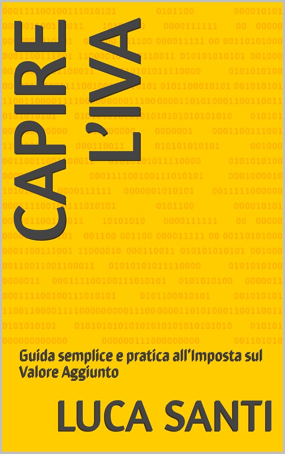 Capire l’IVA: Guida semplice e pratica all’Imposta sul Valore Aggiunto (Italian Edition)
