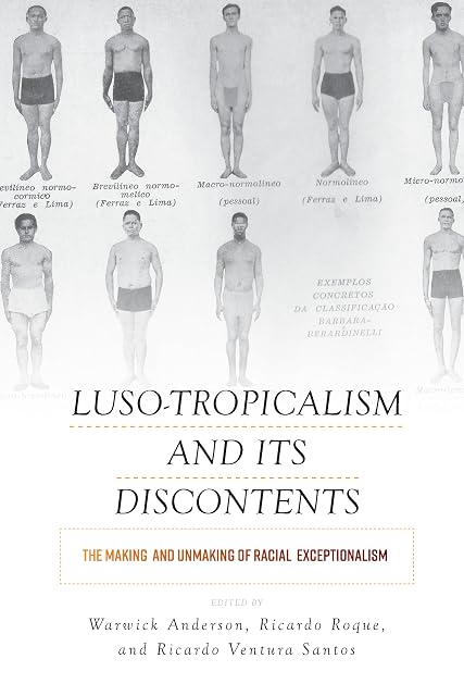Portada de Luso-Tropicalism and Its Discontents: The Making and Unmaking of Racial Exceptionalism