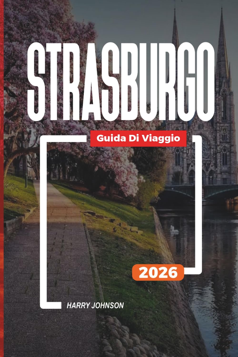 GUIDA DI VIAGGIO A STRASBURGO 2026: Scopri gemme nascoste, monumenti storici, consigli di viaggio ed esperienze di vacanza indimenticabili