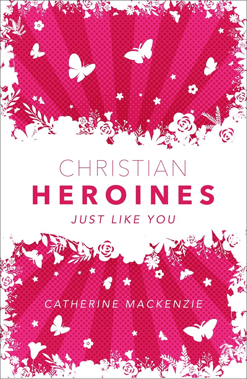 Christian Heroines: Just Like You (Biography)