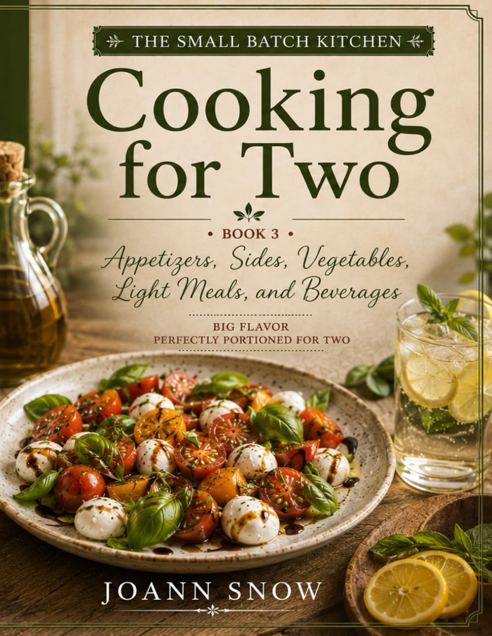 The Small Batch Kitchen: Cooking for Two: Appetizers, Sides, Vegetables, Light Meals, and Beverages