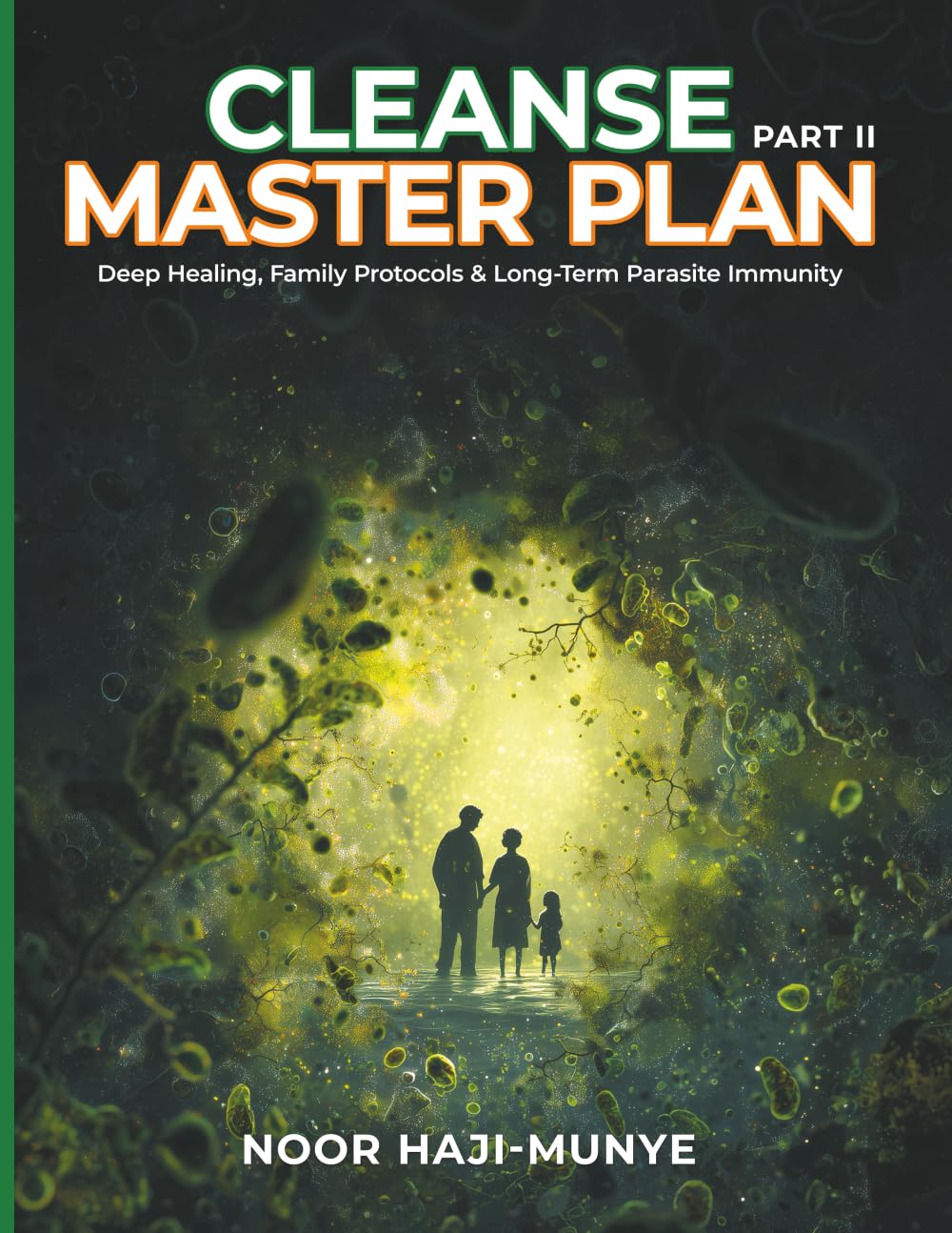 CLEANSE MASTER PLAN: PART 2: DEEP HEALING, FAMILY PROTOCOLS & LONG-TERM PARASITE IMMUNITY