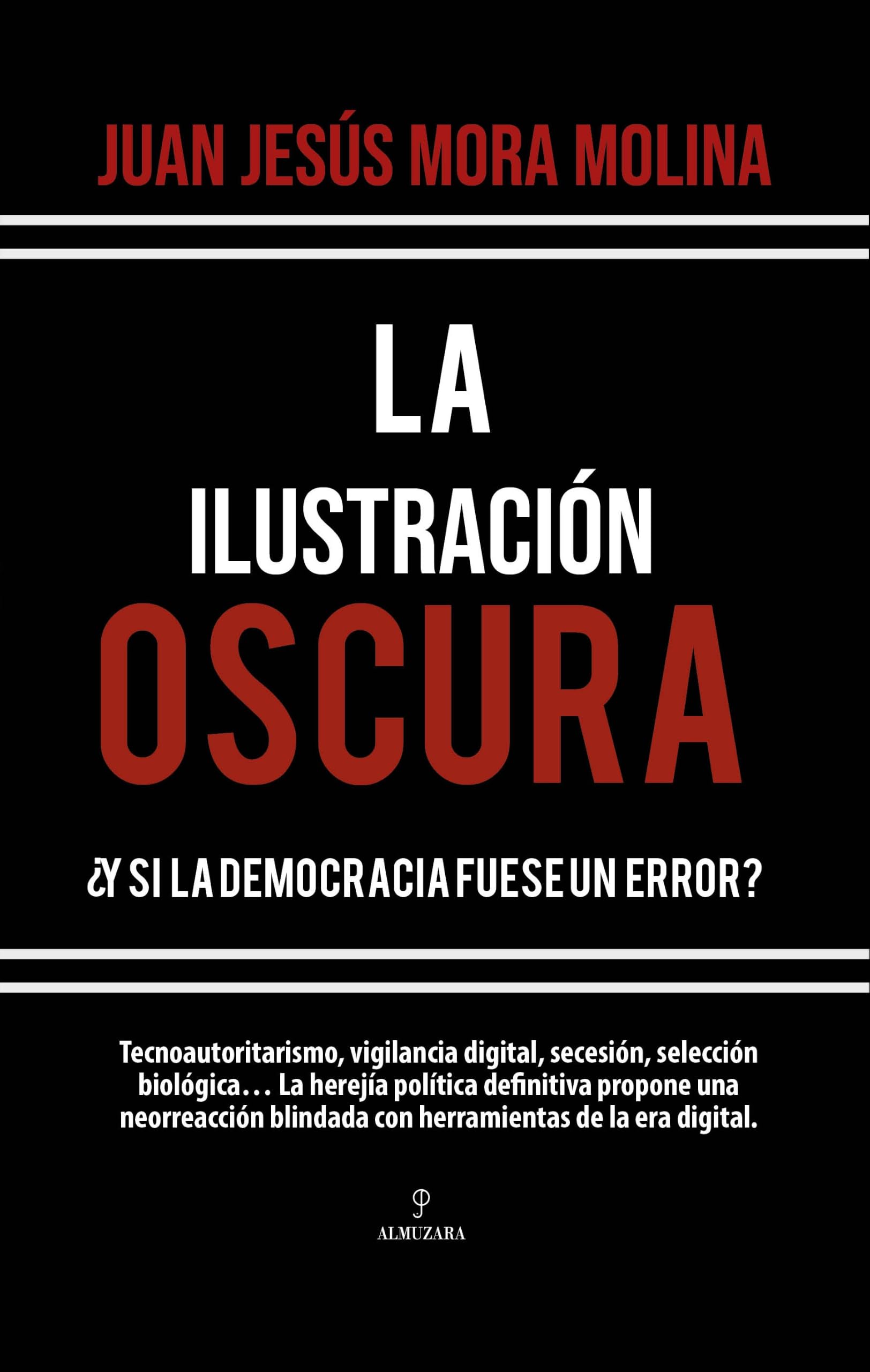 La Ilustración Oscura: ¿Y si la democracia fuese un error? (Pensamiento político)