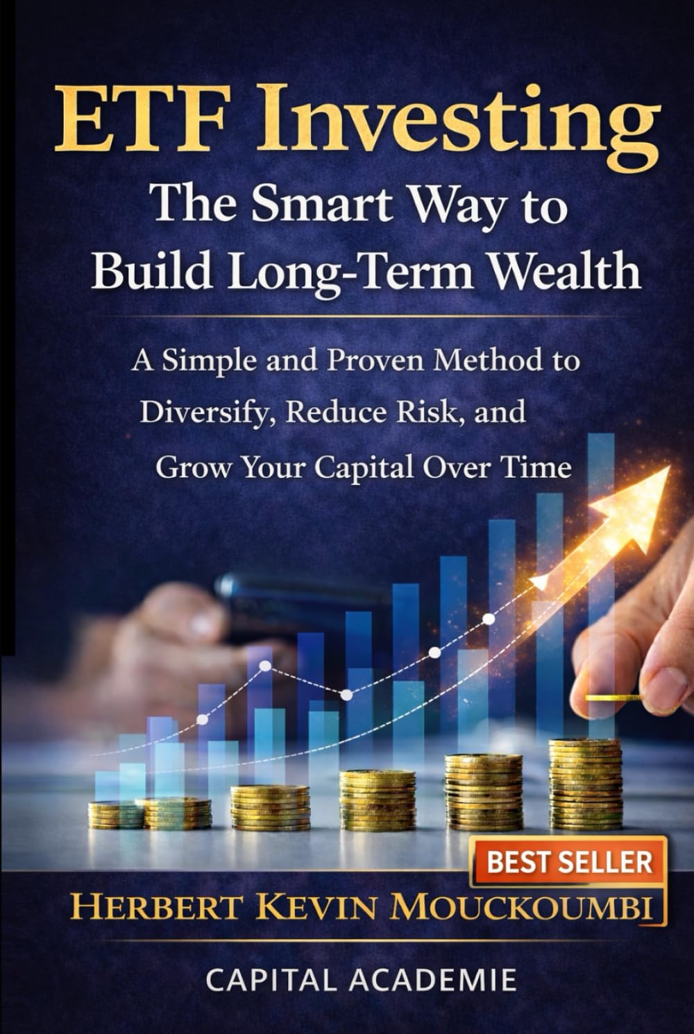 ETF Investing: The Smart Way to Build Long-Term Wealth: A Simple and Proven Method to Diversify, Reduce Risk, and Grow Your Capital Over Time ... in the S&P 500, Nasdaq, and Leveraged ETFs)