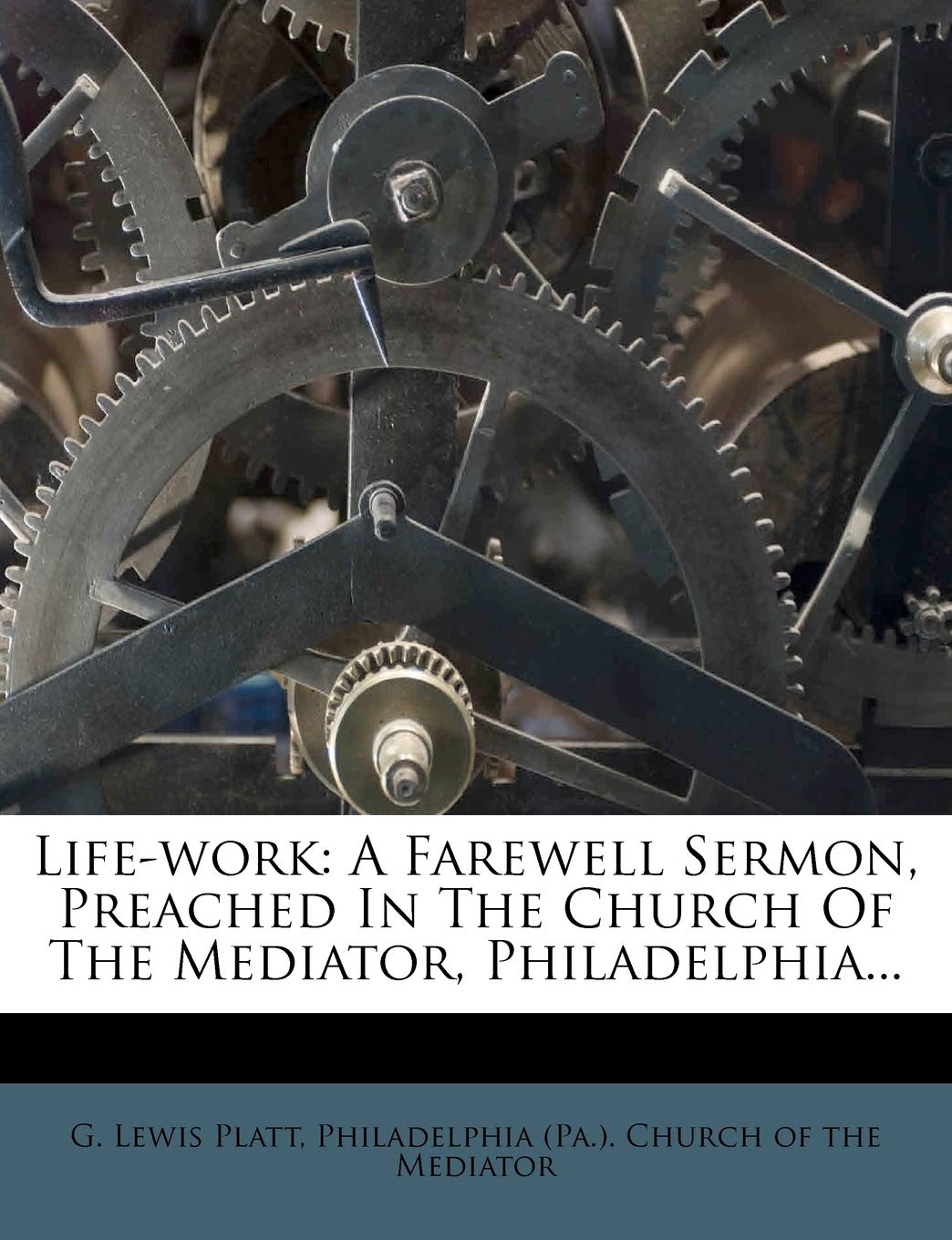 Life-Work: A Farewell Sermon, Preached in the Church of the Mediator, Philadelphia...