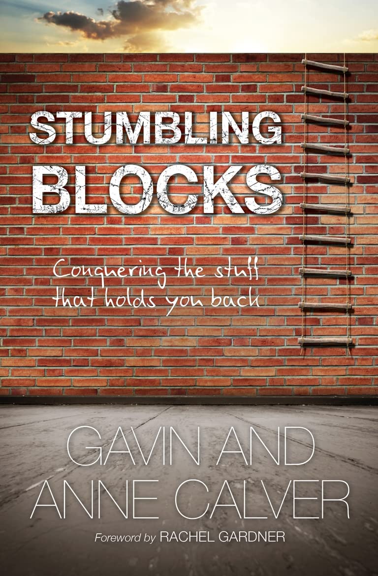 Stumbling Blocks: Conquering the Stuff that Holds You Back-Gavin Calver, Anne C