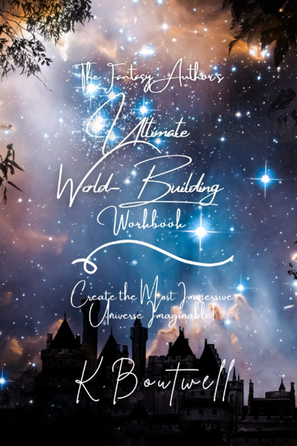The Fantasy Author's Ultimate World-Building Workbook: Create the Most Immersive Universe Imaginable! (The Fantasy Author's Ultimate Workbook Series)