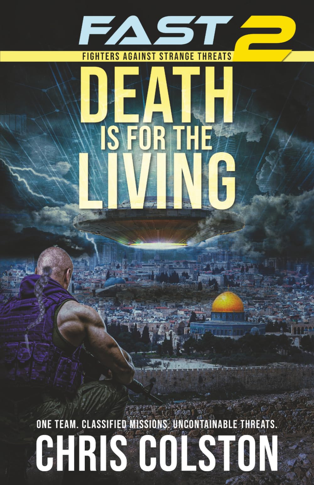 FAST 2 - DEATH IS FOR THE LIVING: A Military Techno-Thriller of Classified Missions, Relentless Action, and an Apocalyptic Enemy (FAST - Fighters Against Strange Threats)