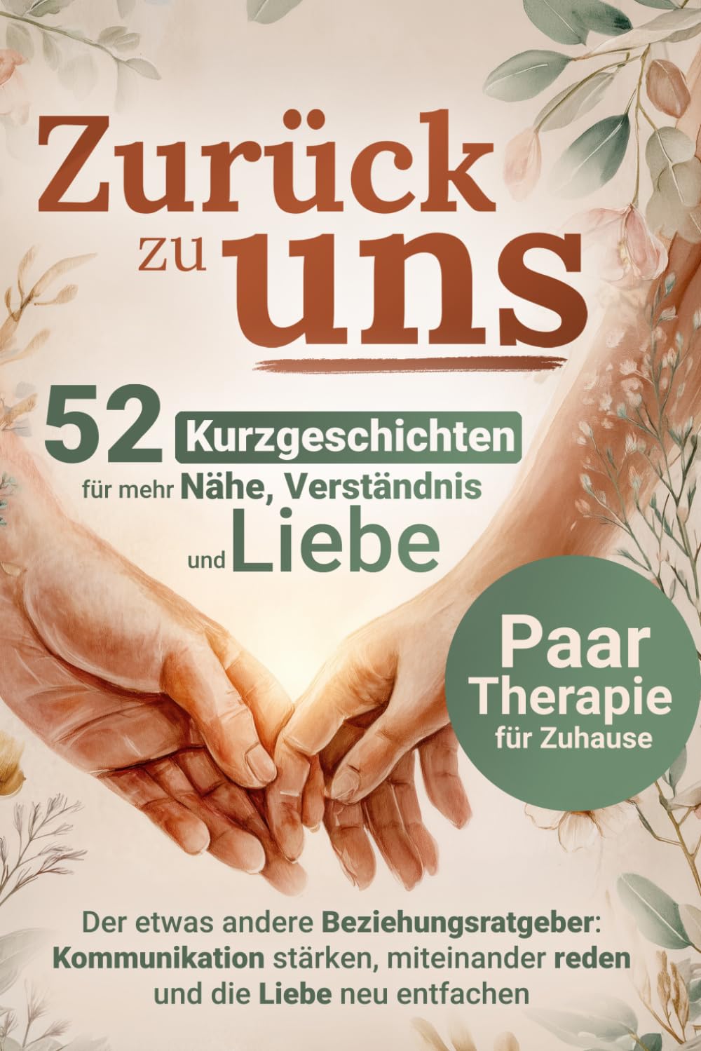 Zurück zu uns: Paartherapie für Zuhause – 52 Kurzgeschichten für mehr Nähe, Verständnis und Liebe | Kommunikation in Beziehungen stärken und miteinander reden