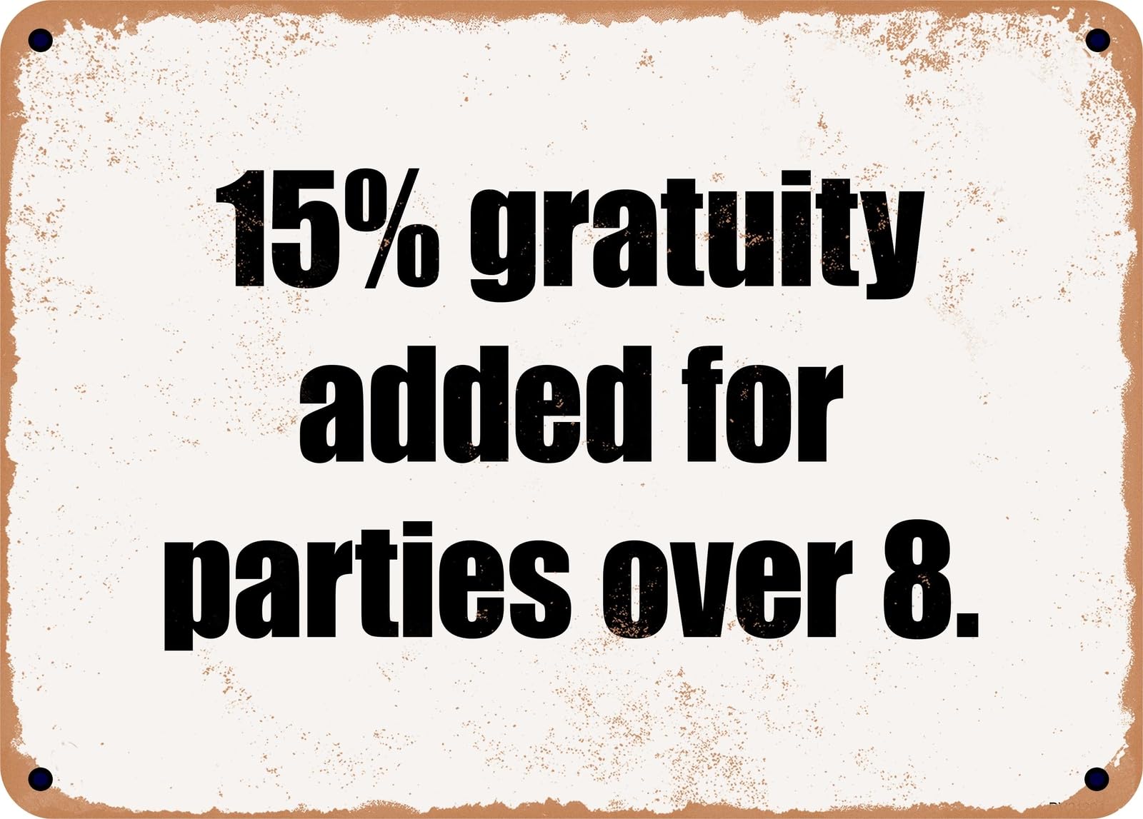 Miaomansenstore Metal Sign - 15% Gratuity Added For Parties Over 8 Home Decor