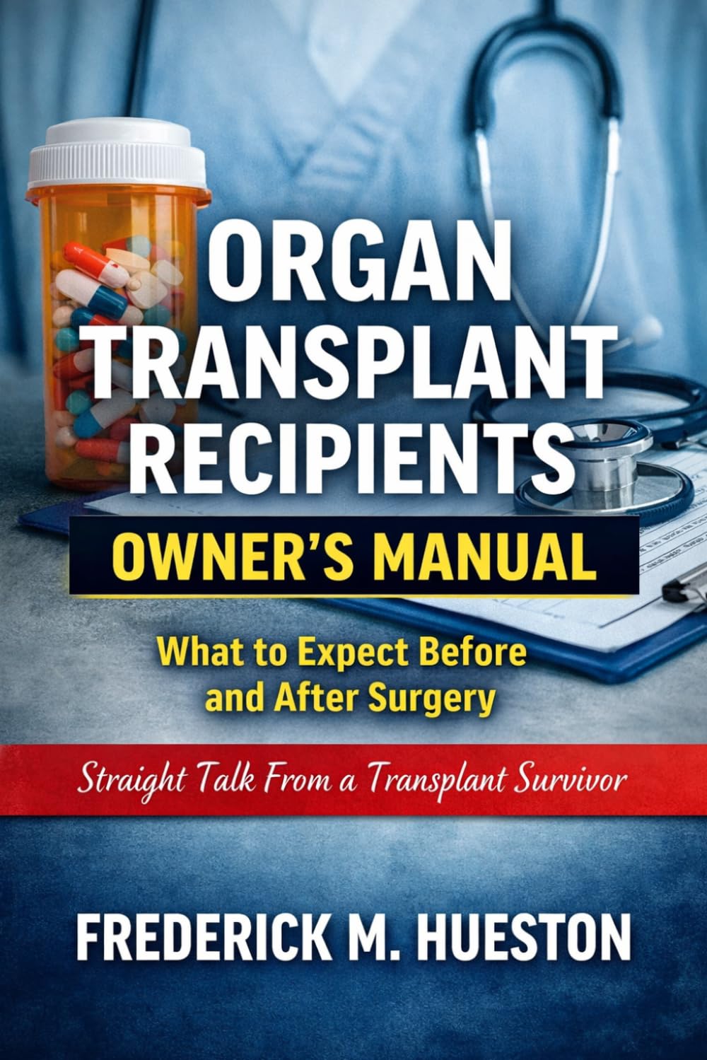 Organ Transplant Recipients Owner’s Manual: What to Expect Before and After Surgery, Straight Talk From a Transplant Survivor