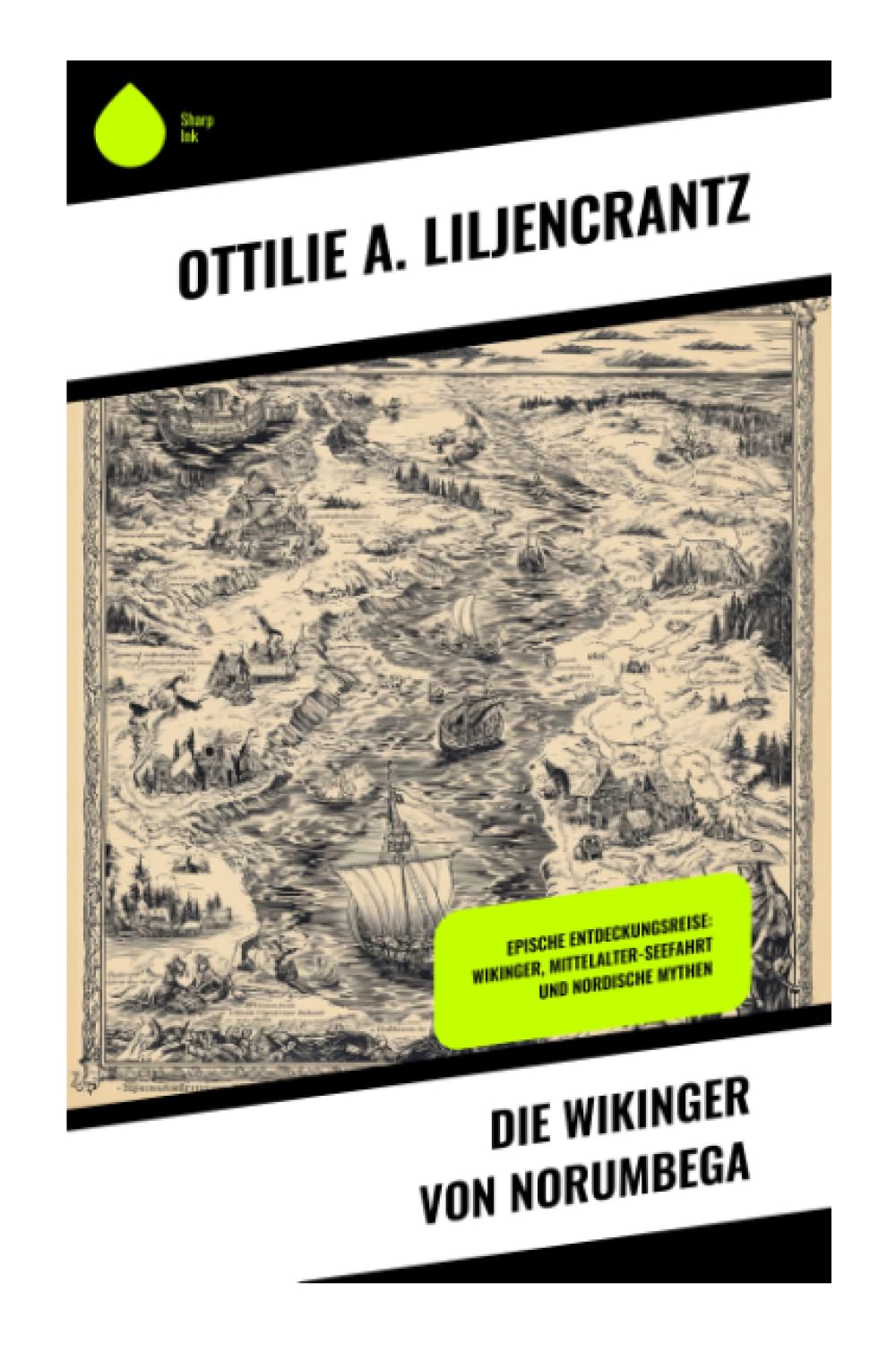 Die Wikinger von Norumbega: Epische Entdeckungsreise: Wikinger, Mittelalter-Seefahrt und nordische Mythen