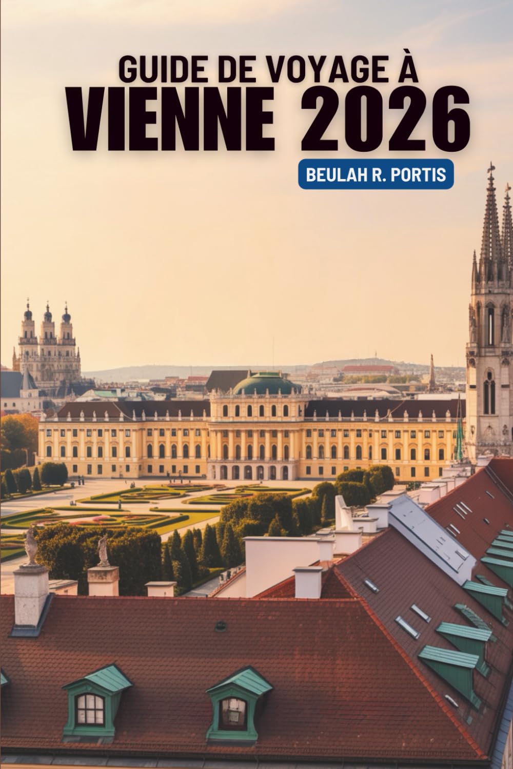 GUIDE DE VOYAGE À VIENNE 2026: Votre chemin vers la culture, l'élégance et la découverte en Autriche