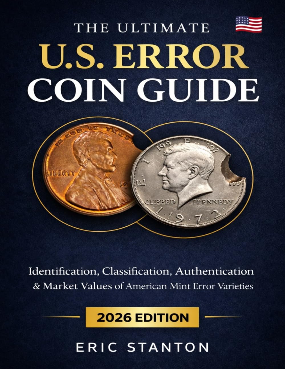 The Ultimate U.S. Error Coin Guide 2026: Identification, Classification, Authentication & Market Values of American Mint Error Varieties