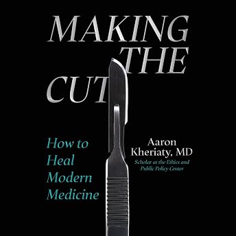 Making the Cut Audiobook by Aaron Kheriaty episode artwork