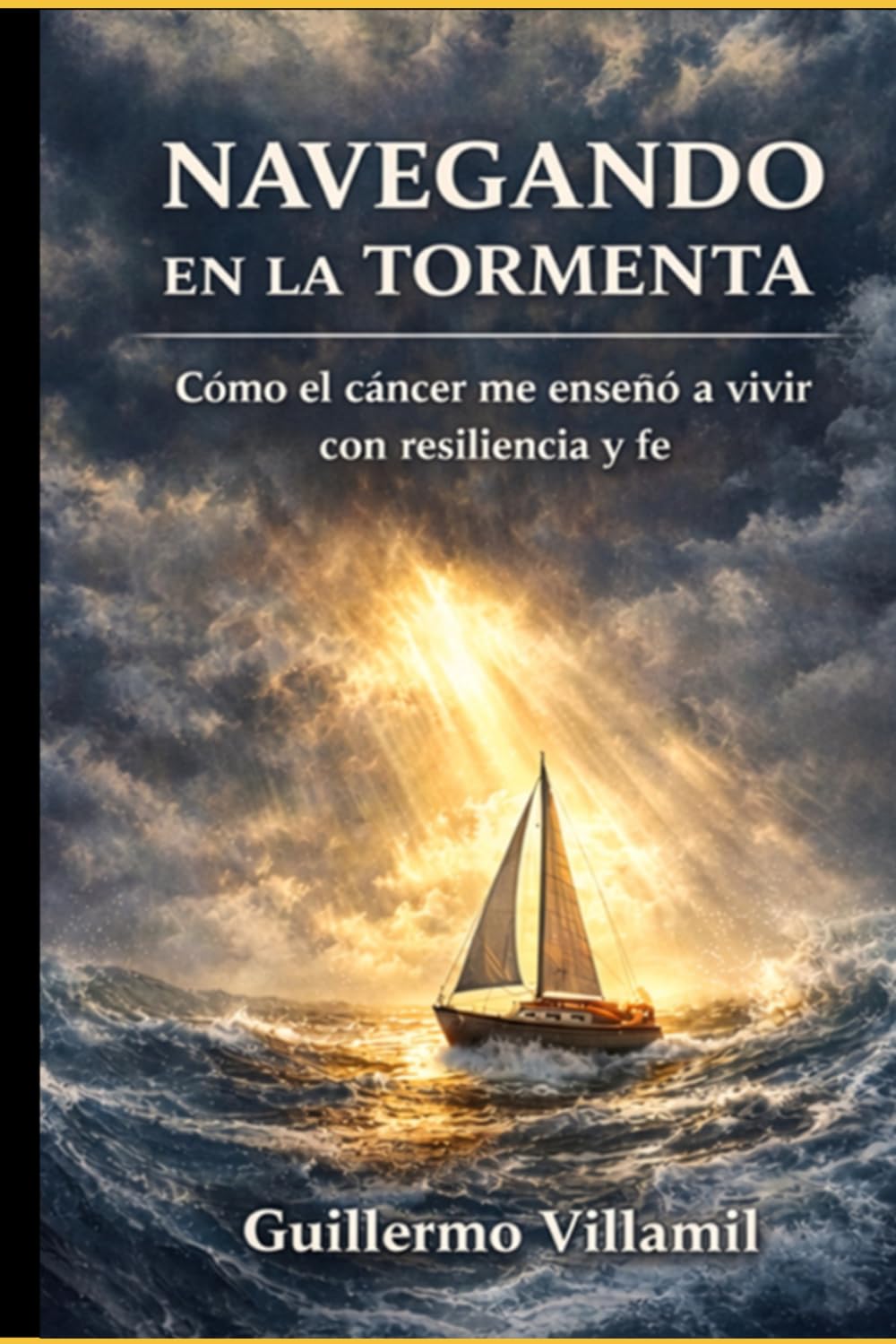 NAVEGANDO EN LA TORMENTA: Cómo el cáncer me enseñó a Vivir con resiliencia y fe