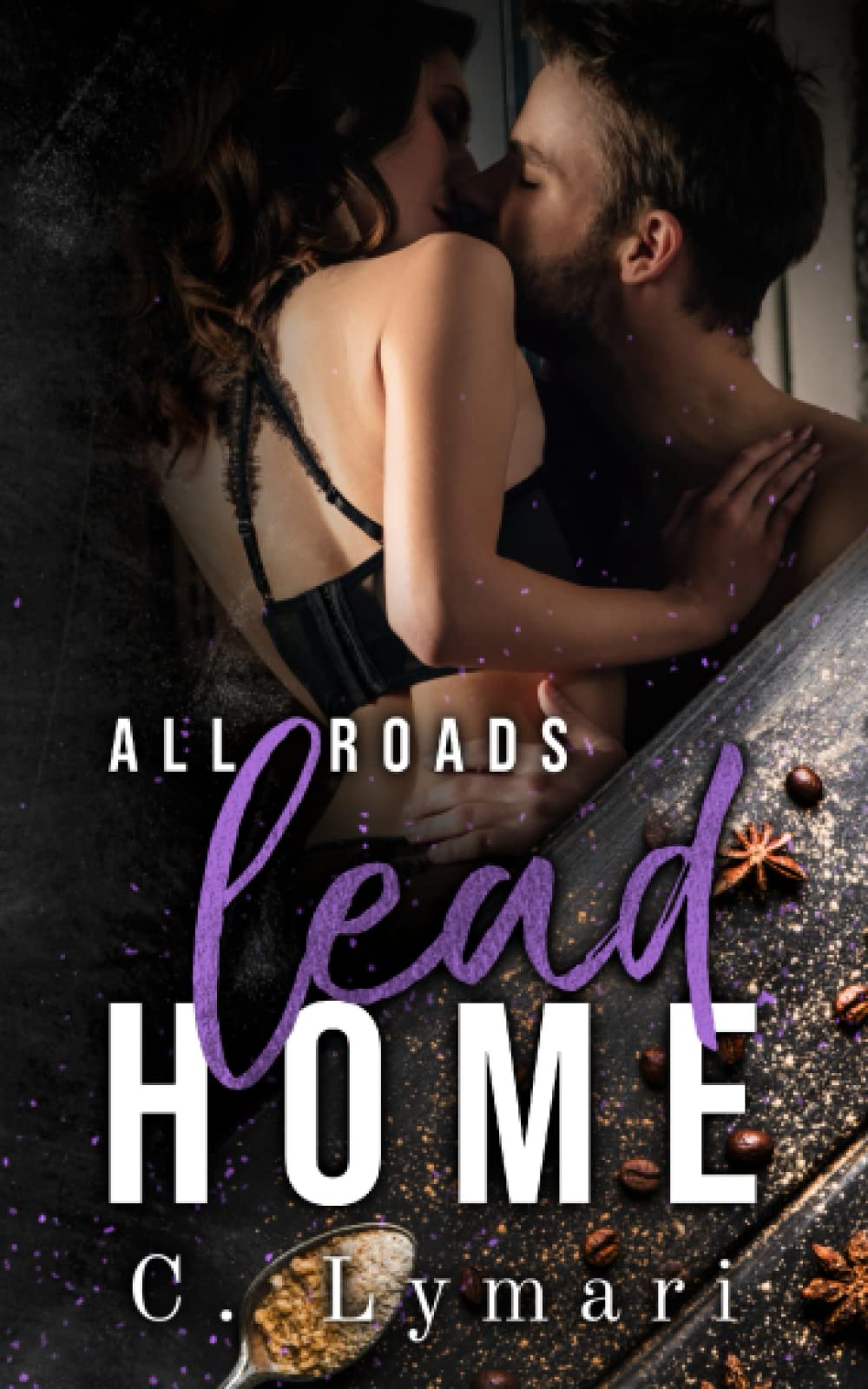 All Roads Lead Home: A Homecoming Novel