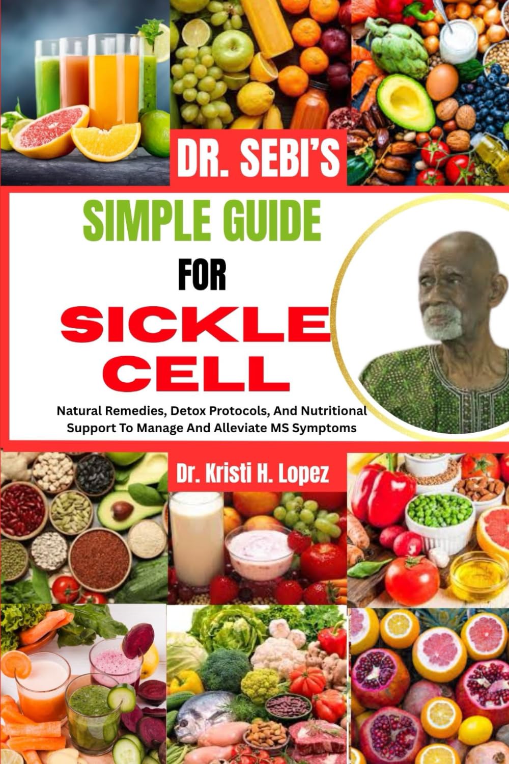 DR. SEBI’S SIMPLE GUIDE FOR SICKLE CELL: Natural Healing, Detoxification, And Nutritional Support To Manage And Alleviate Sickle Cell Symptoms