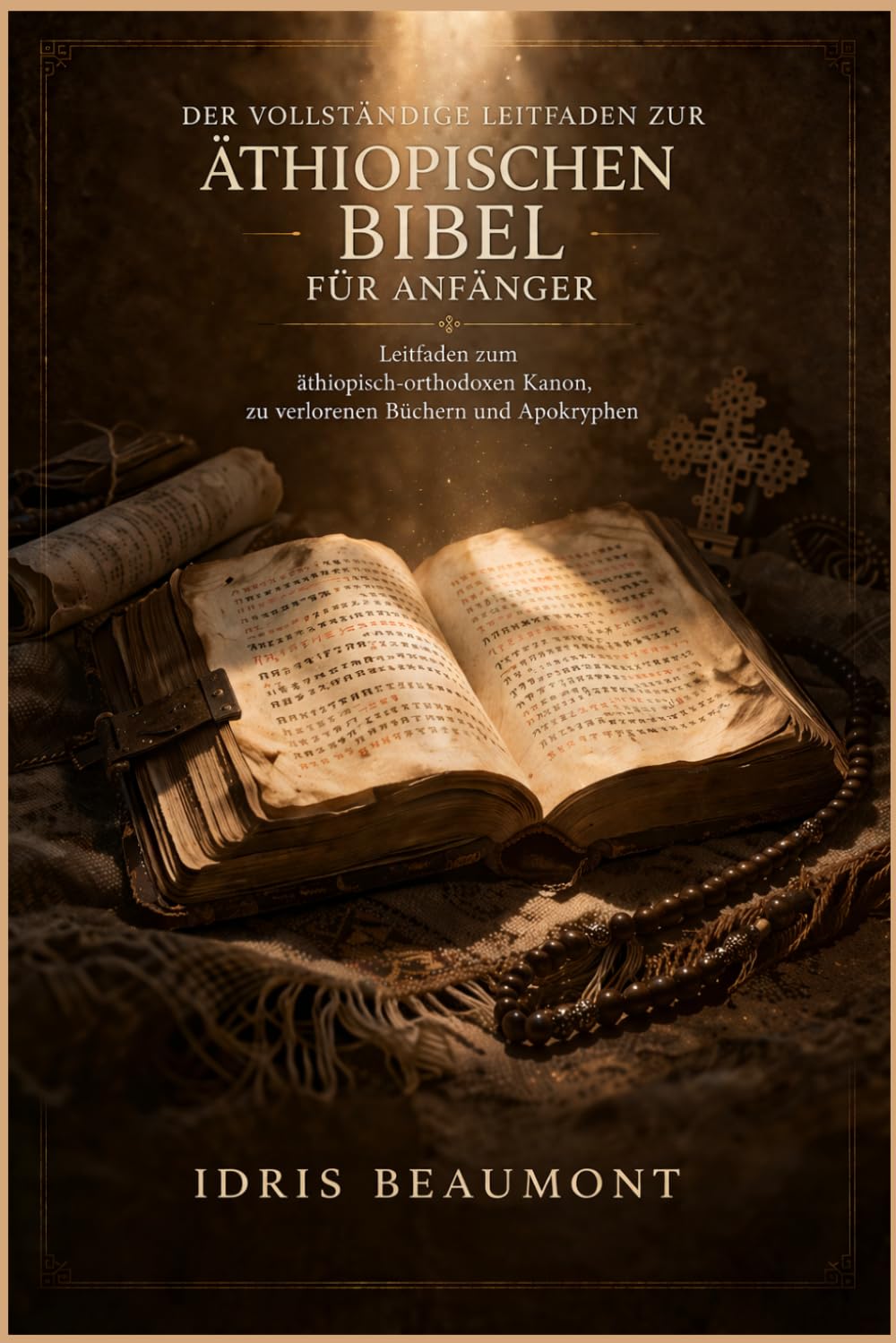 Der vollständige Leitfaden zur äthiopischen Bibel für Anfänger: Leitfaden zum äthiopisch-orthodoxen Kanon, zu verlorenen Büchern und Apokryphen