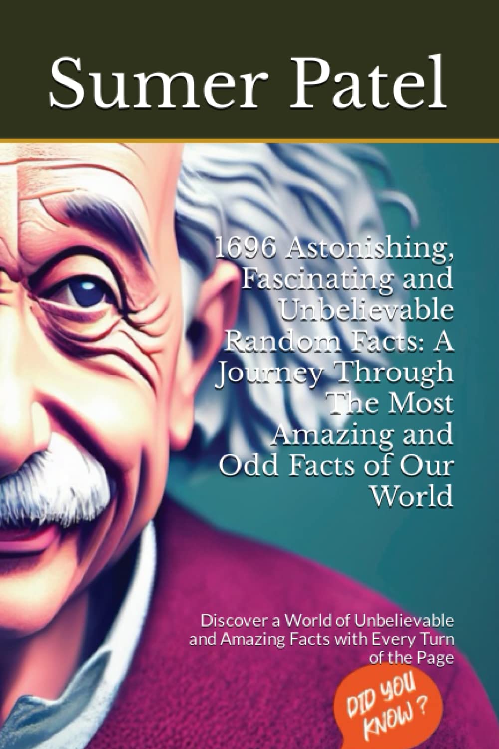 1696 Astonishing, Fascinating and Unbelievable Random Facts: A Journey Through The Most Amazing and Odd Facts of Our World: Discover a World of ... and Amazing Facts with Every Turn of the Page