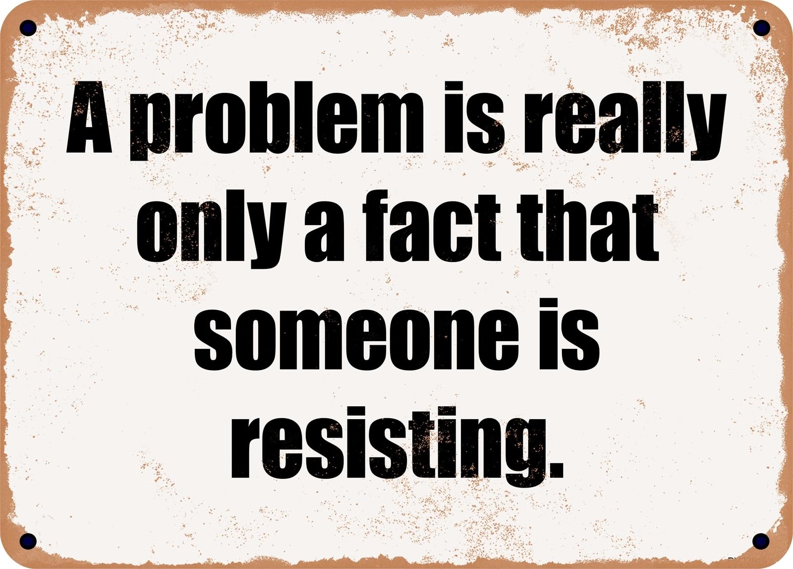 Miaomansenstore Metal Sign - A Problem Is Really Only A Fact That Someone Is Resisting Home Decor
