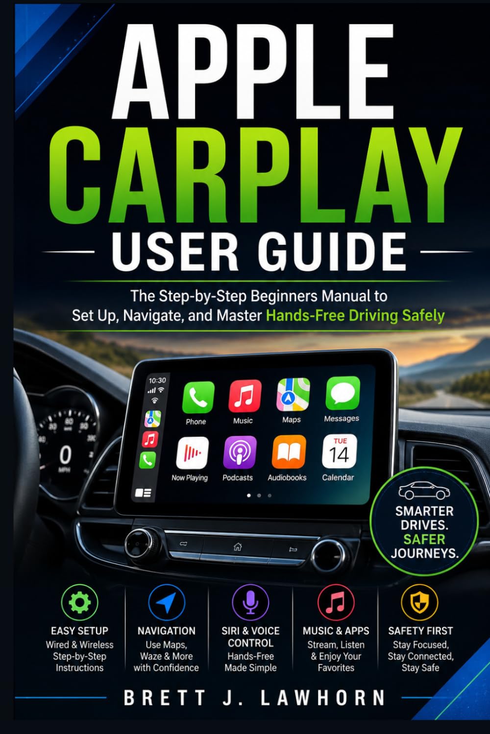 APPLE CARPLAY USER GUIDE: The Step-by-Step Beginners Manual to Set Up, Navigate, and Master Hands-Free Driving Safely